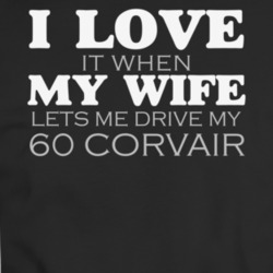 I Love It When My Wife Lets Me Drive My 1960 Corvair Funny T Shirt
