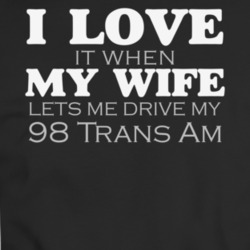 I Love My Wife 1998 Trans Am Funny Dark Color T Shirt
