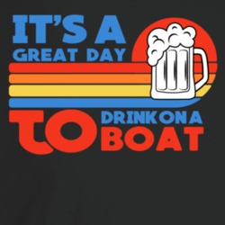Its A Great Day To Drink On A Boat Dark Color T Shirt