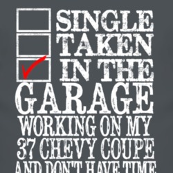 Single Taken In the Garage 37 Chevy Coupe Funny T Shirt