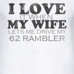 I Love It When My Wife Lets Me Drive My 1962 AMC RAMBLER Funny Distres