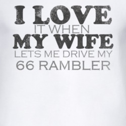 I Love It When My Wife Lets Me Drive My 1966 AMC RAMBLER Funny Distres