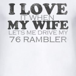 I Love It When My Wife Lets Me Drive My 1976 AMC RAMBLER Funny Distres