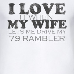 I Love It When My Wife Lets Me Drive My 1979 AMC RAMBLER Funny Distres