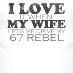 I Love It When My Wife Lets Me Drive My 1967 AMC REBEL Funny Distresse
