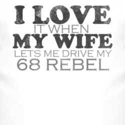 I Love It When My Wife Lets Me Drive My 1968 AMC REBEL Funny Distresse