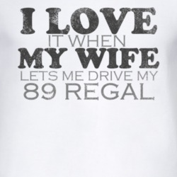 I Love It When My Wife Lets Me Drive My 1989 BUICK REGAL Funny Distres