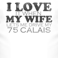 I Love It When My Wife Lets Me Drive My 1975 Cadillac Calais Funny Dis