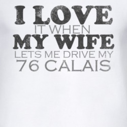 I Love It When My Wife Lets Me Drive My 1976 Cadillac Calais Funny Dis