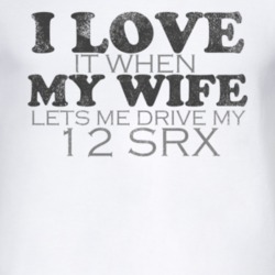 I Love It When My Wife Lets Me Drive My 2012 Cadillac SRX Funny Distre