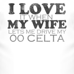 I Love It When My Wife Lets Me Drive My 2000 Chevy Celta Funny Distres