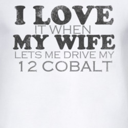I Love It When My Wife Lets Me Drive My 2012 Chevy Cobalt Funny Distre