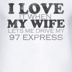 I Love It When My Wife Lets Me Drive My 1997 Chevy Express Funny Distr