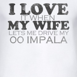 I Love It When My Wife Lets Me Drive My 2000 Chevy Impala Funny Distre