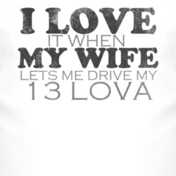 I Love It When My Wife Lets Me Drive My 2013 Chevy Lova Funny Distress