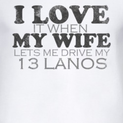 I Love It When My Wife Lets Me Drive My 2013 Chevy Lanos Funny Distres