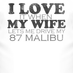 I Love It When My Wife Lets Me Drive My 1987 Chevy Malibu Funny Distre