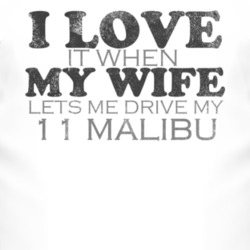 I Love It When My Wife Lets Me Drive My 2011 Chevy Malibu Funny Distre