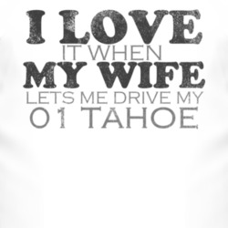 I Love It When My Wife Lets Me Drive My 2001 Chevy Tahoe Funny Distres