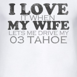 I Love It When My Wife Lets Me Drive My 2003 Chevy Tahoe Funny Distres