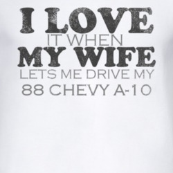I Love It When My Wife Lets Me Drive My 1988 Chevy A-20 Funny Distress