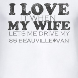 I Love It When My Wife Lets Me Drive My 1985 Chevy Beauville?Van Funny