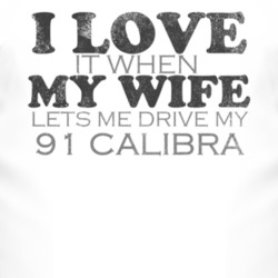 I Love It When My Wife Lets Me Drive My 1991 Chevy Calibra Funny Distr