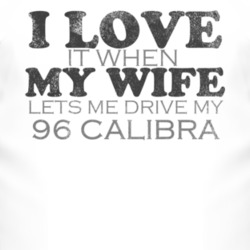 I Love It When My Wife Lets Me Drive My 1996 Chevy Calibra Funny Distr