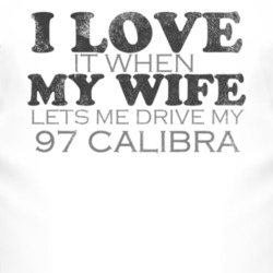 I Love It When My Wife Lets Me Drive My 1997 Chevy Calibra Funny Distr