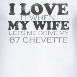 I Love It When My Wife Lets Me Drive My 1987 Chevy Chevette Funny Dist