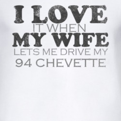 I Love It When My Wife Lets Me Drive My 1994 Chevy Chevette Funny Dist