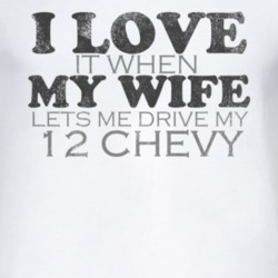 I Love It When My Wife Lets Me Drive My 2012 Chevy Chevy Funny Distres