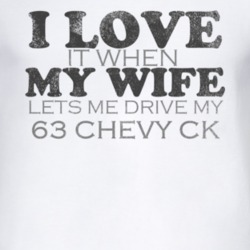 I Love It When My Wife Lets Me Drive My 1963 Chevy CK Funny Distressed