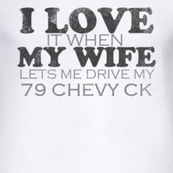 I Love It When My Wife Lets Me Drive My 1979 Chevy CK Funny Distressed