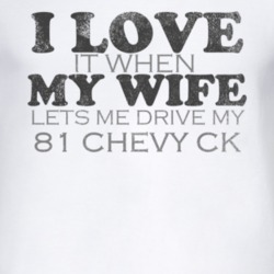 I Love It When My Wife Lets Me Drive My 1981 Chevy CK Funny Distressed
