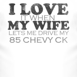 I Love It When My Wife Lets Me Drive My 1985 Chevy CK Funny Distressed