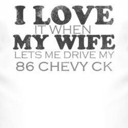I Love It When My Wife Lets Me Drive My 1986 Chevy CK Funny Distressed