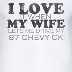 I Love It When My Wife Lets Me Drive My 1987 Chevy CK Funny Distressed