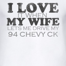 I Love It When My Wife Lets Me Drive My 1994 Chevy CK Funny Distressed