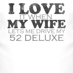 I Love It When My Wife Lets Me Drive My 1952 Chevy Deluxe Funny Distre
