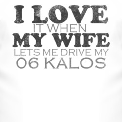 I Love It When My Wife Lets Me Drive My 2006 Chevy Kalos Funny Distres
