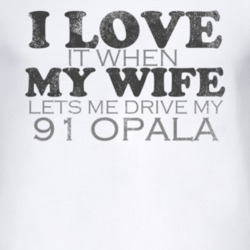 I Love It When My Wife Lets Me Drive My 1991 Chevy Opala Funny Distres