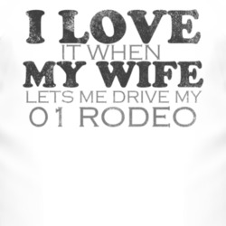 I Love It When My Wife Lets Me Drive My 2001 Chevy Rodeo Funny Distres