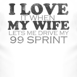 I Love It When My Wife Lets Me Drive My 1999 Chevy Sprint Funny Distre