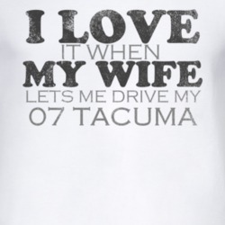 I Love It When My Wife Lets Me Drive My 2007 Chevy Tacuma Funny Distre