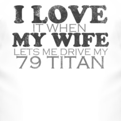 I Love It When My Wife Lets Me Drive My 1979 Chevy Titan Funny Distres