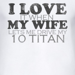 I Love It When My Wife Lets Me Drive My 2010 Chevy Titan Funny Distres