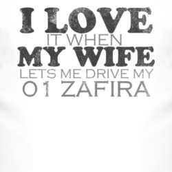 I Love It When My Wife Lets Me Drive My 2001 Chevy Zafira Funny Distre