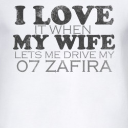I Love It When My Wife Lets Me Drive My 2007 Chevy Zafira Funny Distre