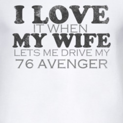 I Love It When My Wife Lets Me Drive My 1976 Chrysler Avenger Funny Di